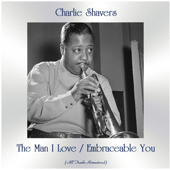 Charlie Shavers - The Man I Love / Embraceable You (Remastered 2020)