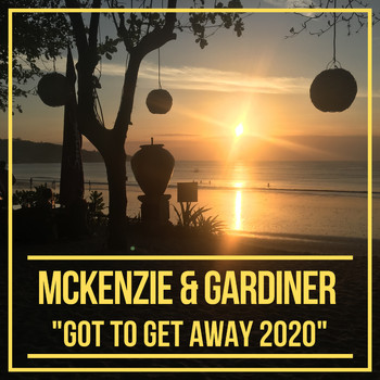 McKenzie & Gardiner - Got To Get Away 2020