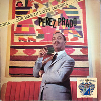 Perez Prado - Our Man in Latin America