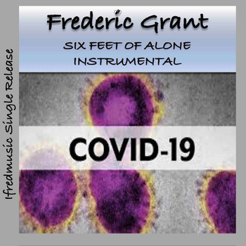 Frederic Grant - COVID-19 Six Feet of Alone (Instrumental)