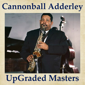 Cannonball Adderley - UpGraded Masters (All Tracks Remastered)