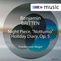 Friedemann Rieger - Britten: Night Piece "Notturno" & Holiday Diary, Op. 5