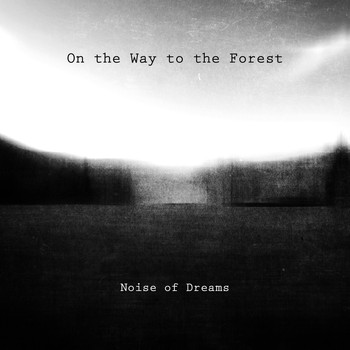Noise of Dreams - On the Way to the Forest