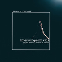 Natanael y Giovanna - Interrumpe Mi Vida (Prayer Version / Versión de Oración)