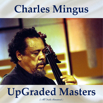 Charles Mingus - UpGraded Masters (All Tracks Remastered)