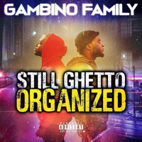 Gambino Family - Still Ghetto Organized (Explicit)