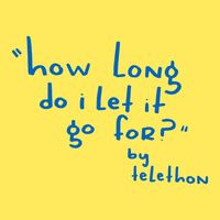 Telethon - How Long Do I Let It Go For?
