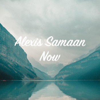 Alexis Samaan - Now