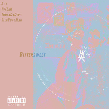 AUX featuring SlimYungMan, TWEaK and TookaDaDevil - Bittersweet (Explicit)