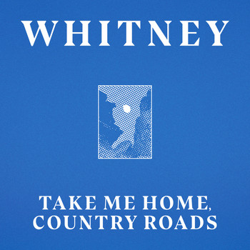 Whitney - Take Me Home, Country Roads (ft. Waxahatchee)