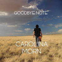 Carolina Morn - Goodbye Note