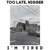 Soul Glo - Too Late, Nigger I'm Tired