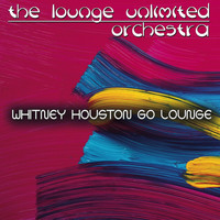 The Lounge Unlimited Orchestra - Go Lounge: Whitney Houston