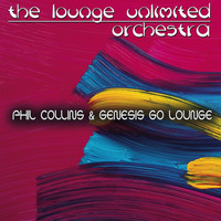 The Lounge Unlimited Orchestra - Go Lounge: Phil Collins & Genesis
