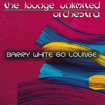 The Lounge Unlimited Orchestra - Barry White Go Lounge