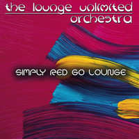 The Lounge Unlimited Orchestra - Go Lounge: Simply Red