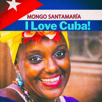 Mongo Santamaría - I Love Cuba!