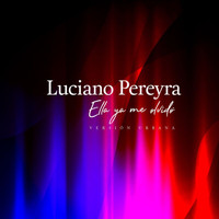 Luciano Pereyra - Ella Ya Me Olvido (Versión Urbana)