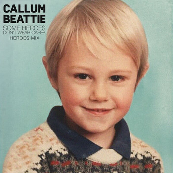 Callum Beattie - Some Heroes Don't Wear Capes (Heroes Mix)