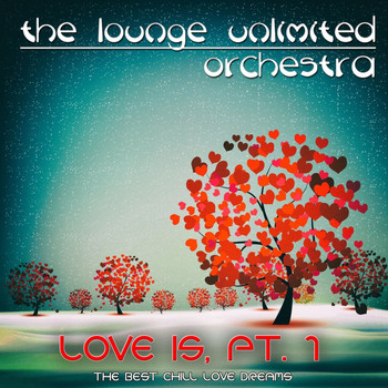 The Lounge Unlimited Orchestra - Love Is, Pt. 1