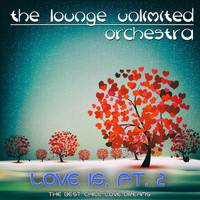 The Lounge Unlimited Orchestra - Love Is, Pt. 2