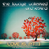 The Lounge Unlimited Orchestra - Love Is, Pt. 3
