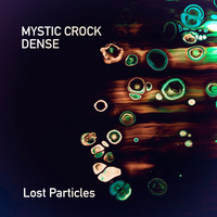 Mystic Crock & Dense - Lost Particles