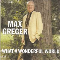 Max Greger - What a Wonderful World