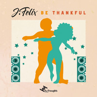 J-Felix - Be Thankful - EP
