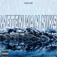 Selim - Weten Van Niks (Explicit)