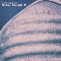 Cassagrossa - The Great Suspender - EP
