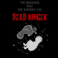 The Badgers - Dead Ringer (feat. Mz Sunday Luv)