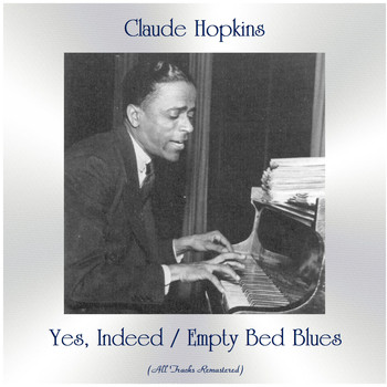 Claude Hopkins - Yes, Indeed / Empty Bed Blues (All Tracks Remastered)
