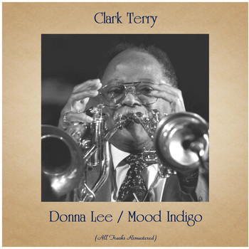 Clark Terry - Donna Lee / Mood Indigo (All Tracks Remastered)