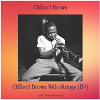 Clifford Brown - Clifford Brown With Strings (EP) (All Tracks Remastered)