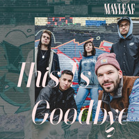 Mayleaf - This is Goodbye