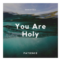 Patience - You Are Holy
