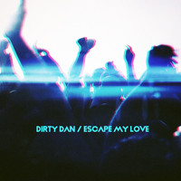 Dirty Dan - Escape My Love