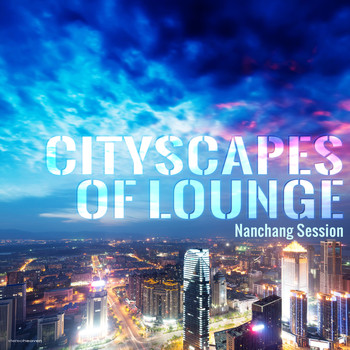 Various Artists - Cityscapes of Lounge - Nanchang Session