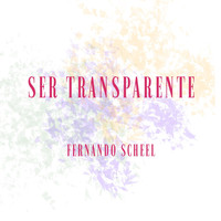 Fernando Scheel - Ser Transparente