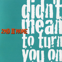 2nd II None - Didn't Mean To Turn You On (Explicit)