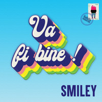 Smiley - Va Fi Bine
