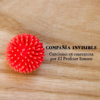 El Profesor Sonoro - Compañía Invisible, Canciones en Cuarentena por el Profesor Sonoro