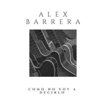Alex Barrera - Como No Voy a Decirlo