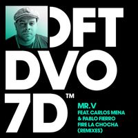 Mr. V - Fire La Chocha (feat. Carlos Mena & Pablo Fierro) (Remixes)