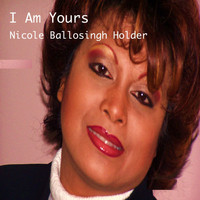 Nicole Ballosingh Holder - I Am Yours