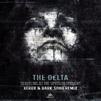 The Delta - Travelling at the Speed of Thought (Xerox & Dark Soho Remix)