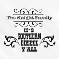 The Knight Family - It's Southern Gospel Y'all