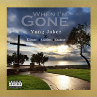 Yung Jokez - When I'm Gone (feat. Klientel, Scarlett & Searose) (Explicit)