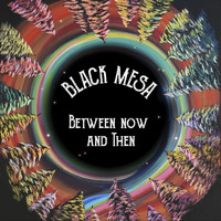 Black Mesa - Between Now and Then (Explicit)